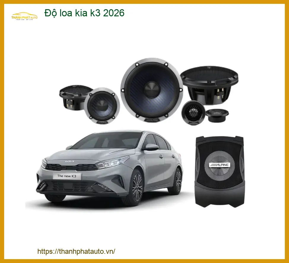 Độ Loa Ô Tô Kia K3 2026 Cao Cấp - Trung Tâm Lắp Đặt Chính Hãng TPHCM