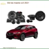 Độ Loa Mazda CX3 2021 - Địa Chỉ Nâng Cấp Loa Chính Hãng Uy Tín TPHCM