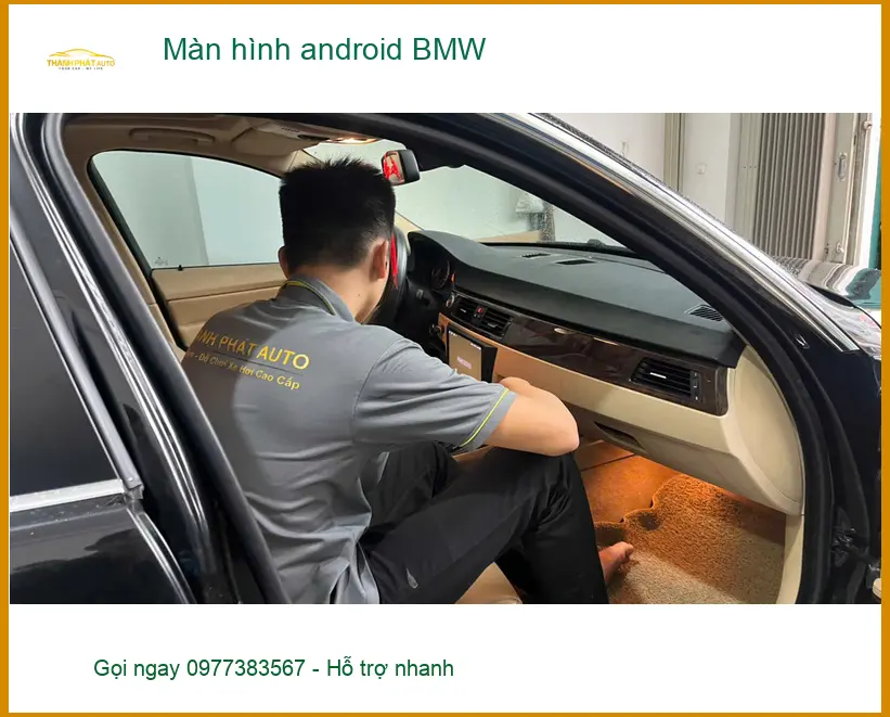 Anh Lâm lắp màn hình Android BMW 3 Series tại Quận 9 để trải nghiệm tiện ích giải trí đỉnh cao