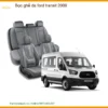 Bọc Ghế Da Ford Transit 2009 Cao Cấp - Nơi Nâng Cấp Chính Hãng TPHCM