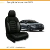 Bọc Ghế Da Honda Civic 2025 - Địa Chỉ Gắn Chính Hãng Giá Tốt TPHCM