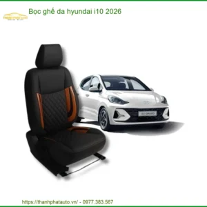 Bọc Ghế Da Hyundai i10 2026 - Trung Tâm Lắp Đặt Ghế Da Uy Tín TPHCM