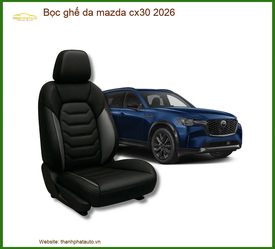 Bọc Ghế Da Cao Cấp Mazda CX30 2026 - Trung Tâm Thi Công Cao Cấp TPHCM