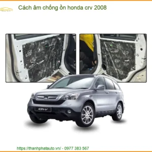 Cách Âm Chống Ồn Honda CRV 2008 - Trung Tâm Thi Công Chính Hãng TPHCM