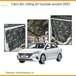 Cách Âm Chống Ồn Hyundai Accent 2023 - Trung Tâm Lắp Đặt TPHCM