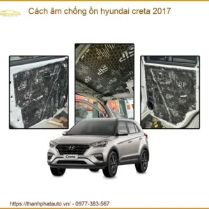 Cách âm chống ồn Hyundai Creta 2017 - Địa Chỉ Lắp Đặt Uy Tín TPHCM