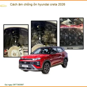 Cách âm chống ồn Hyundai Creta 2026 - Địa Chỉ Lắp Đặt Uy Tín TPHCM
