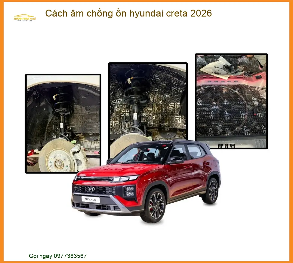 Cách âm chống ồn Hyundai Creta 2026 - Địa Chỉ Lắp Đặt Uy Tín TPHCM