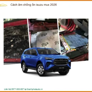 Cách âm chống ồn Isuzu Mu-X 2026 - Địa Chỉ Lắp Đặt Uy Tín Hàng Đầu TPHCM