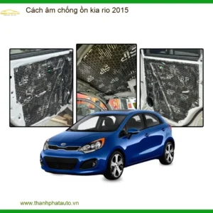 Cách âm chống ồn Kia Rio 2015 - Địa Chỉ Lắp Đặt Uy Tín TPHCM