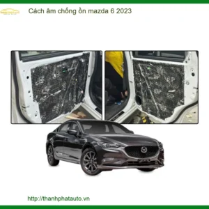 Vật liệu cách âm chống ồn Mazda 6 2023 - Địa Chỉ Lắp Đặt Uy Tín TPHCM