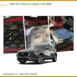 Cách Âm Chống Ồn Mazda CX30 2023 Chính Hãng - Địa Chỉ Lắp Đặt Uy Tín TPHCM