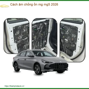 Cách Âm Chống Ồn Xe MG MG5 2026 - Trung Tâm Nâng Cấp Cao Cấp TPHCM