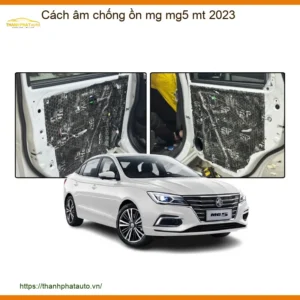 Cách Âm Chống Ồn MG MG5 MT 2023 - Địa Chỉ Lắp Đặt Uy Tín TPHCM