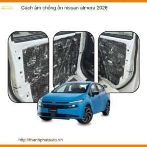 Cách Âm Chống Ồn Nissan Almera 2026 - Địa Chỉ Lắp Đặt Uy Tín TPHCM