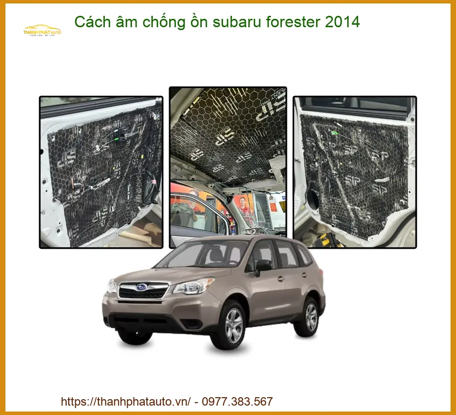 Cách Âm Chống Ồn Subaru Forester 2014 - Địa Chỉ Lắp Đặt Uy Tín TPHCM