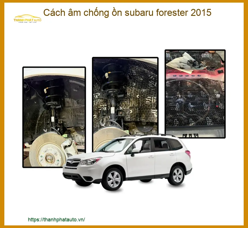 Cách âm chống ồn Subaru Forester 2015 - Trung Tâm Gắn Giá Tốt TPHCM