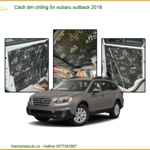 Cách âm chống ồn Subaru Outback 2016 - Địa Chỉ Lắp Đặt Uy Tín TPHCM