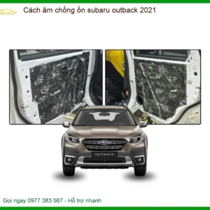 Cách âm chống ồn Subaru Outback 2021 - Địa Chỉ Lắp Đặt Cách Âm Uy Tín TPHCM