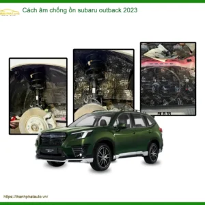 Cách âm chống ồn Subaru Outback 2023 - Trung Tâm Nâng Cấp Chính Hãng TPHCM