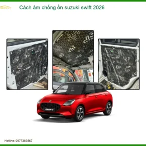 Cách âm chống ồn Suzuki Swift 2026 - Địa Chỉ Lắp Đặt Uy Tín TPHCM