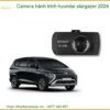 Camera hành trình Hyundai Stargazer 2024 - Địa Chỉ Lắp Đặt Uy Tín TPHCM