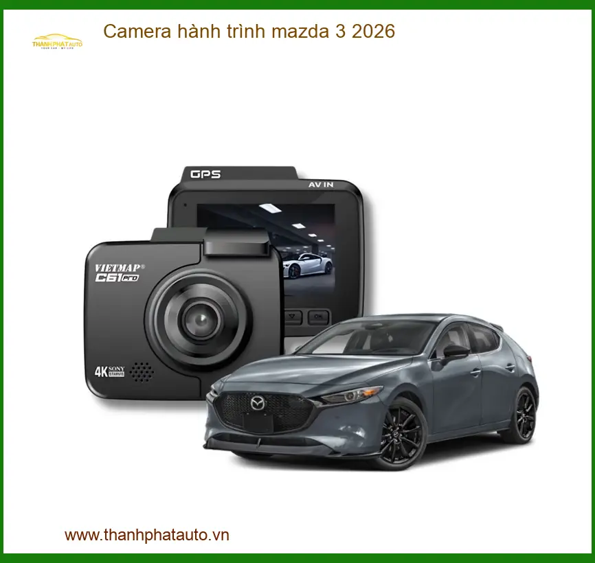 Camera hành trình Mazda 3 2026 - Địa Chỉ Gắn Chính Hãng Giá Tốt TPHCM