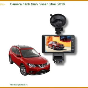 Camera hành trình nissan xtrail 2016 - Đơn Vị Nâng Cấp Giá Tốt TPHCM