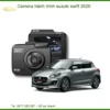 Camera hành trình Suzuki Swift 2020 - Trung Tâm Lắp Đặt Chính Hãng TPHCM