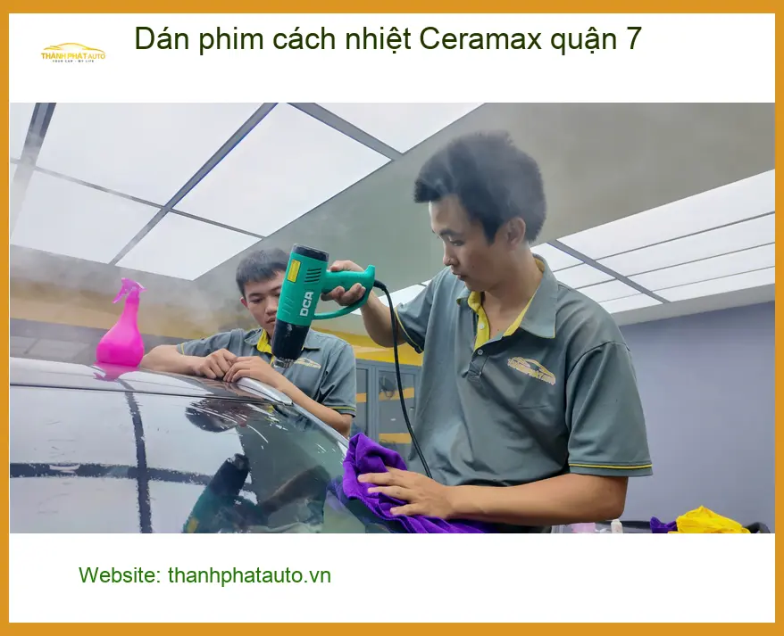 Trung Tâm Dán Phim Cách Nhiệt Ô Tô Ceramax quận 7 - Thi Công Chuyên Nghiệp