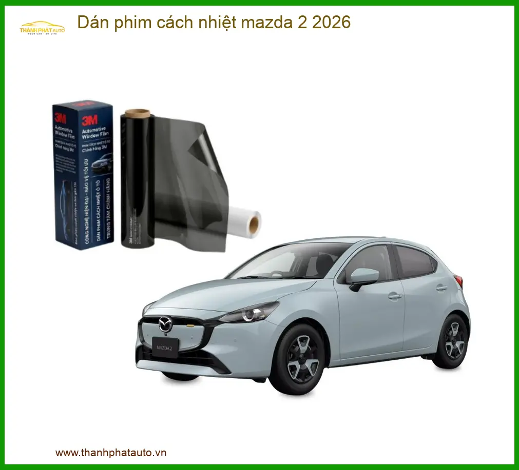 Dán Phim Cách Nhiệt Mazda 2 2026 - Trung Tâm Thi Công Chính Hãng TPHCM