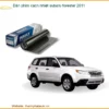 Dán Phim Cách Nhiệt Subaru Forester 2011 - Địa Chỉ Lắp Đặt Uy Tín TPHCM