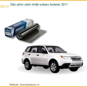 Dán Phim Cách Nhiệt Subaru Forester 2011 - Địa Chỉ Lắp Đặt Uy Tín TPHCM