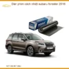 Dán Phim Cách Nhiệt Subaru Forester 2016 - Địa Chỉ Lắp Đặt Uy Tín TPHCM
