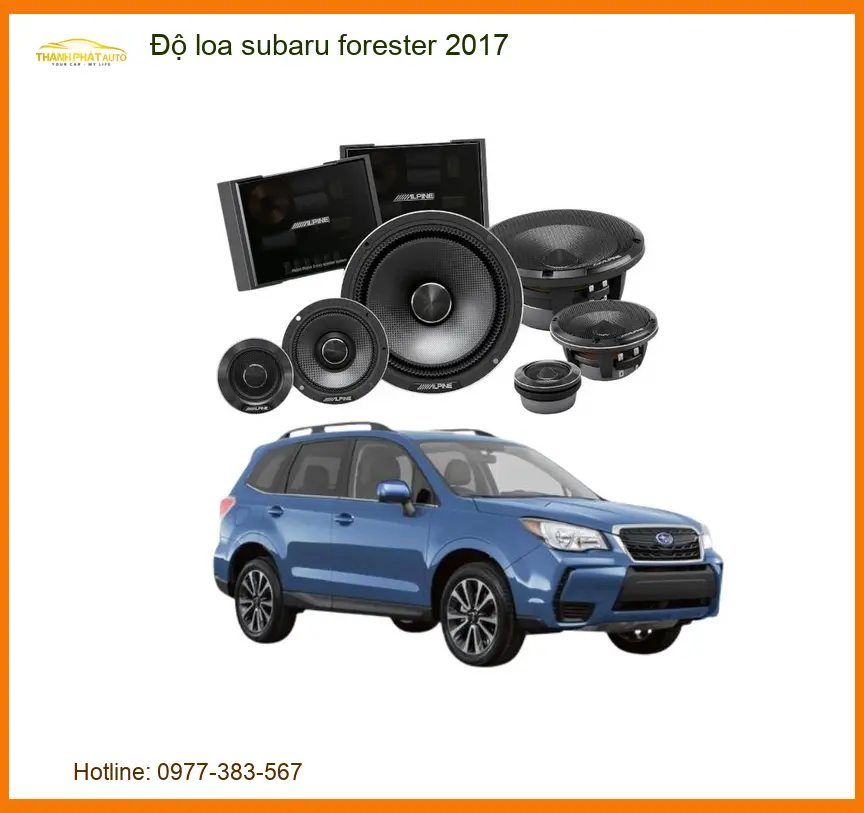 Độ Loa Subaru Forester 2017 - Địa Chỉ Nâng Cấp Uy Tín TPHCM
