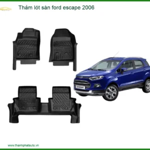 Thảm lót sàn Ford Escape 2006 - Địa Chỉ Nâng Cấp Chính Hãng Uy Tín TPHCM
