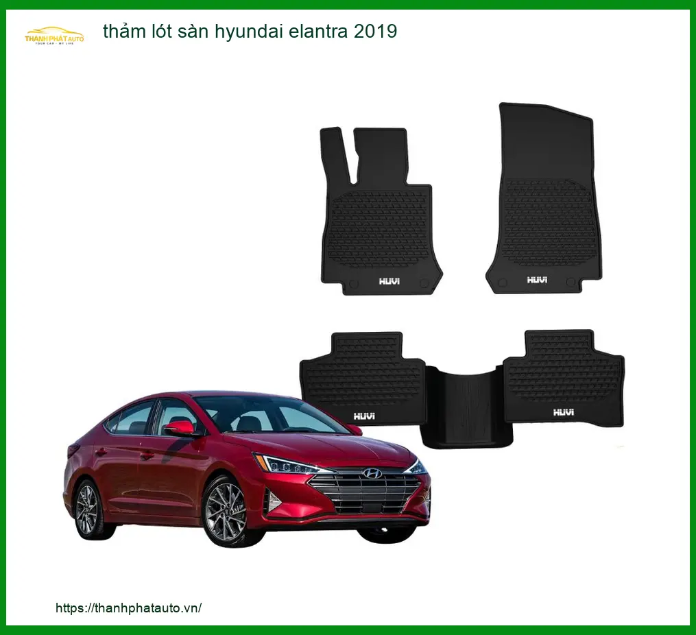 Thảm Lót Sàn Hyundai Elantra 2019 - Địa Chỉ Gắn Chính Hãng Giá Tốt TPHCM