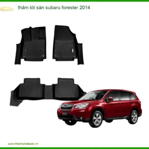 Thảm Lót Sàn Subaru Forester 2014 - Trung Tâm Lắp Đặt Uy Tín TPHCM
