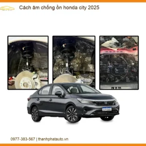 Cách âm chống ồn Honda City 2025 - Địa Chỉ Lắp Đặt Uy Tín Giá Tốt TPHCM