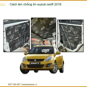 Cách Âm Chống Ồn Suzuki Swift 2016 - Trung Tâm Thi Công Chính Hãng TPHCM