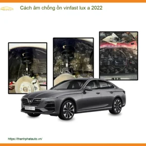 Cách Âm Chống Ồn Vinfast Lux A 2022 - Trung Tâm Nâng Cấp Uy Tín TPHCM