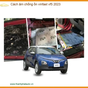 Cách Âm Chống Ồn VinFast VF5 2023 - Địa Chỉ Lắp Đặt Chính Hãng Uy Tín TPHCM