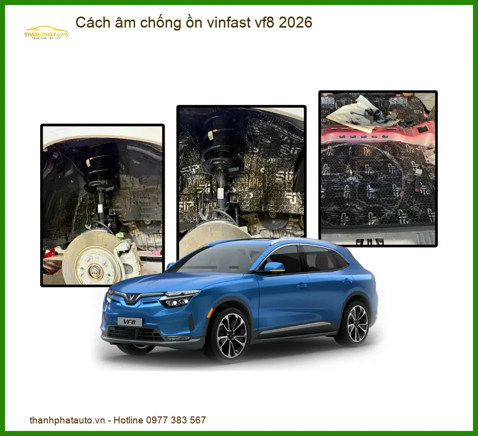 Cách Âm Chống Ồn Vinfast VF8 2026 - Trung Tâm Lắp Đặt Chính Hãng Giá Tốt TPHCM