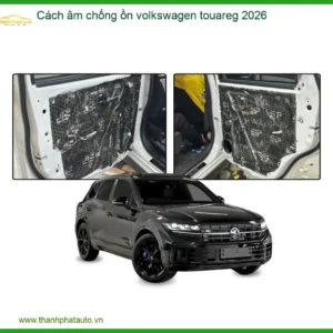 Cách Âm Chống Ồn Volkswagen Touareg 2026 - Trung Tâm Lắp Đặt Uy Tín TPHCM
