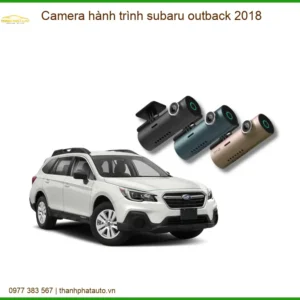 Camera hành trình cho xe Subaru Outback 2018 - Địa Chỉ Lắp Đặt Uy Tín TPHCM