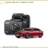 Camera hành trình VinFast Lux A 2020 - Trung Tâm Lắp Đặt Uy Tín TPHCM