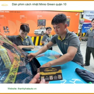 Nơi Dán Phim Cách Nhiệt Minio Green Ô Tô Quận 10 - Giá Tốt TPHCM