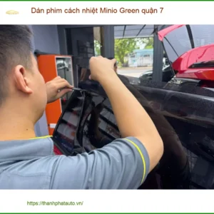 Trung Tâm Dán Phim Cách Nhiệt Ô Tô Minio Green Quận 7 - Thi Công Chuyên Nghiệp