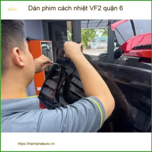 Trung Tâm Dán Phim Cách Nhiệt VF2 Ô Tô Quận 6 - Thi Công Chuyên Nghiệp - Ảnh 3