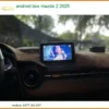Android Box Cho Xe Mazda 2 Đời 2025 - Địa Chỉ Lắp Đặt Chính Hãng Cao Cấp TPHCM